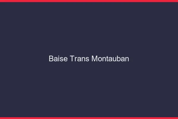 Baise trans Montauban