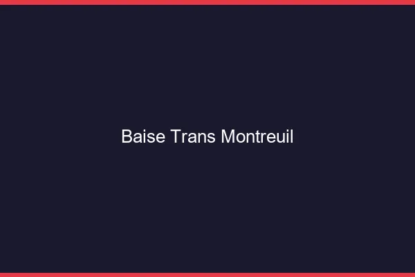 Baise trans Montreuil