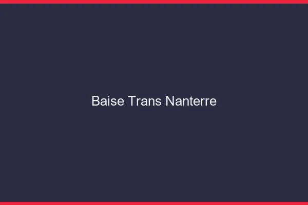Baise trans Nanterre