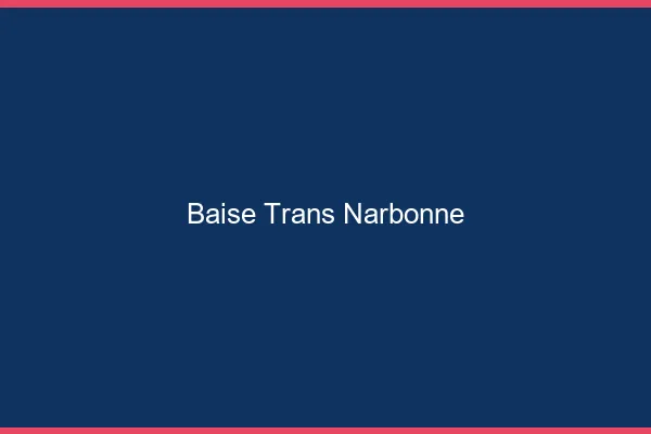 Baise trans Narbonne