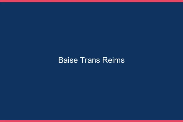 Baise trans Reims