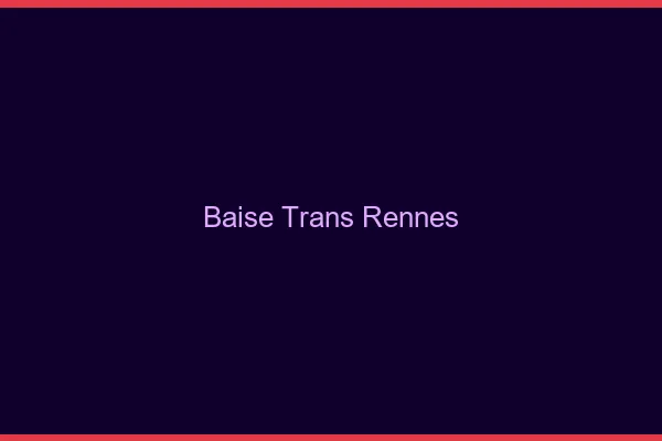 Baise trans Rennes