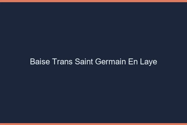 Baise trans Saint-Germain-en-Laye