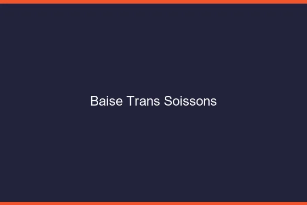 Baise trans Soissons