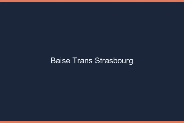 Baise trans Strasbourg