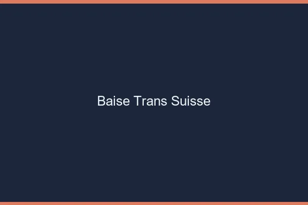 Baise trans Suisse