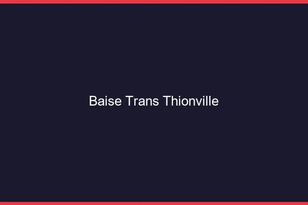 Baise trans Thionville