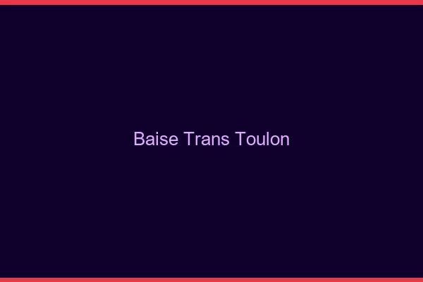 Baise trans Toulon