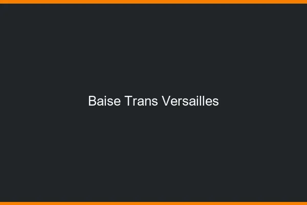 Baise trans Versailles