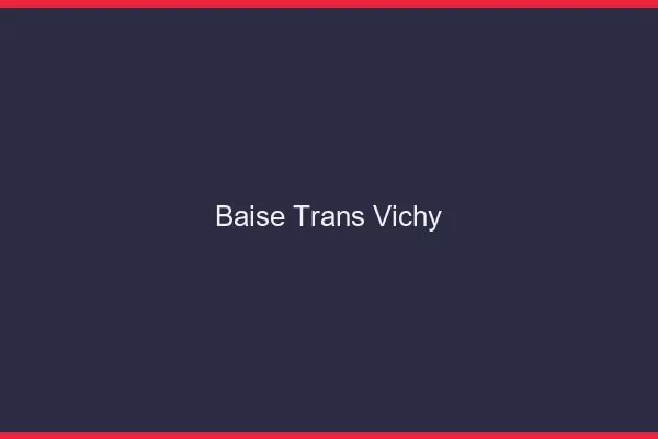 Baise trans Vichy
