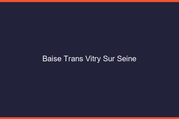 Baise trans Vitry-sur-Seine