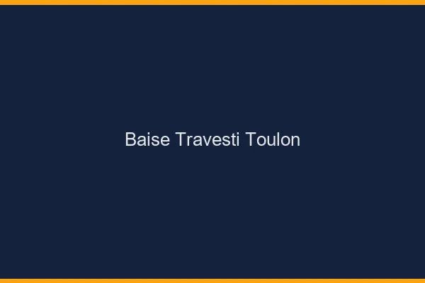 Baise travesti Toulon