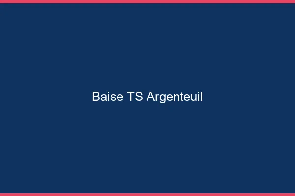 Baise TS Argenteuil