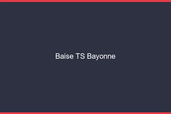 Baise TS Bayonne