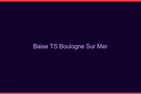 Baise TS Boulogne-sur-Mer