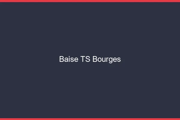 Baise TS Bourges
