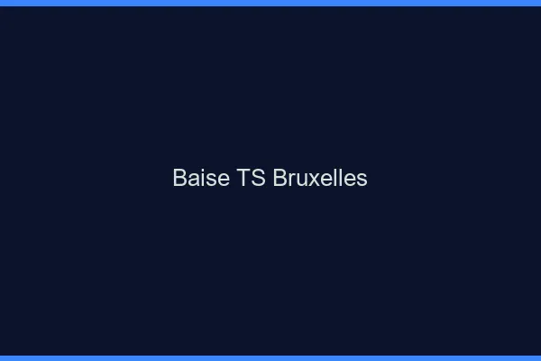 Baise TS Bruxelles