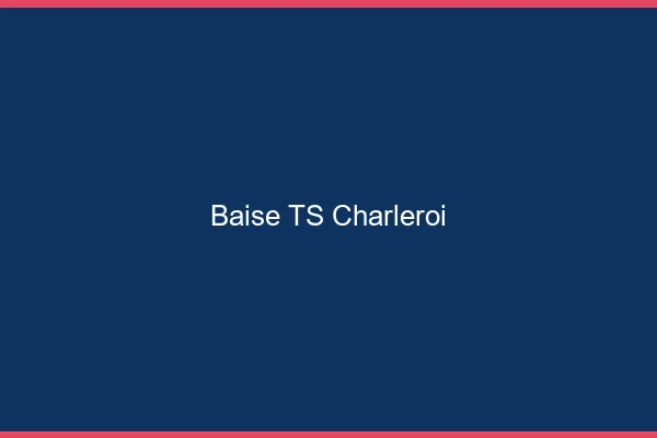 Baise TS Charleroi