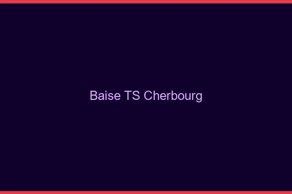 Baise TS Cherbourg