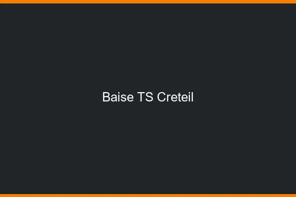 Baise TS Créteil