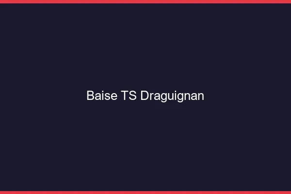 Baise TS Draguignan