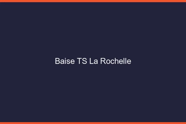 Baise TS la rochelle