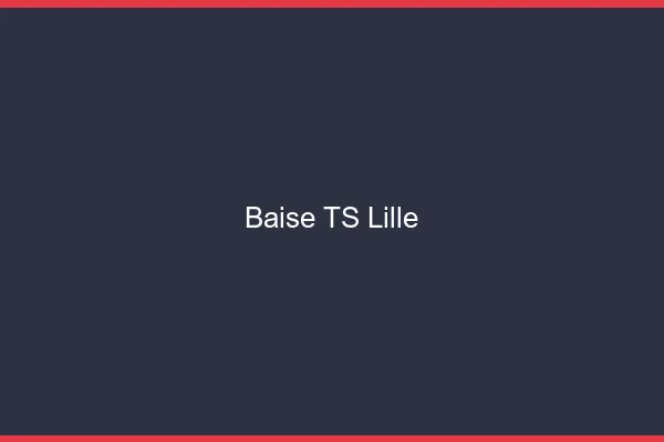 Baise TS Lille