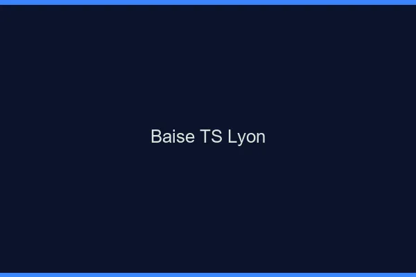 Baise TS Lyon