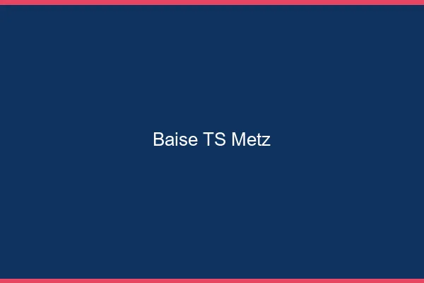 Baise TS Metz