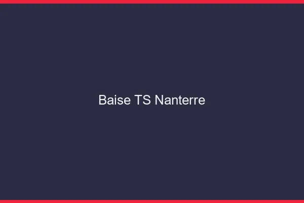 Baise TS Nanterre