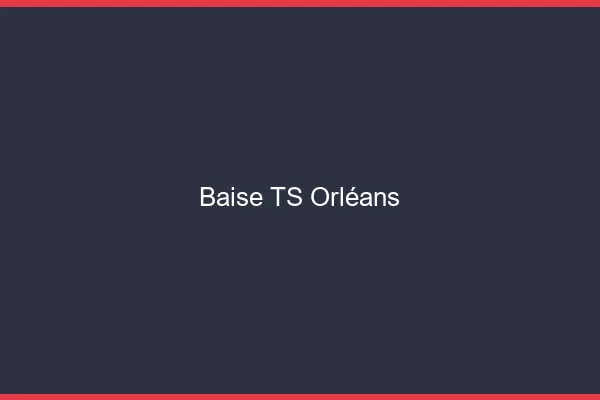 Baise TS Orléans
