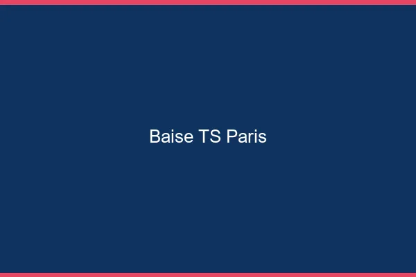 Baise TS Paris