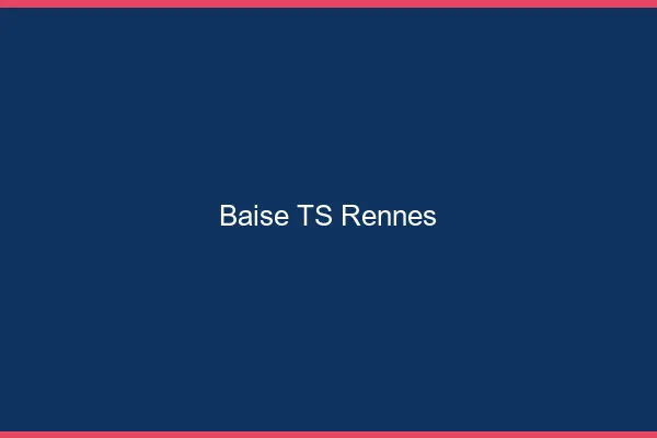 Baise TS Rennes