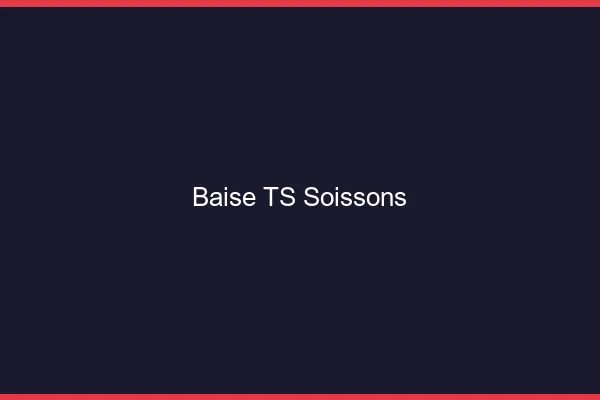 Baise TS Soissons