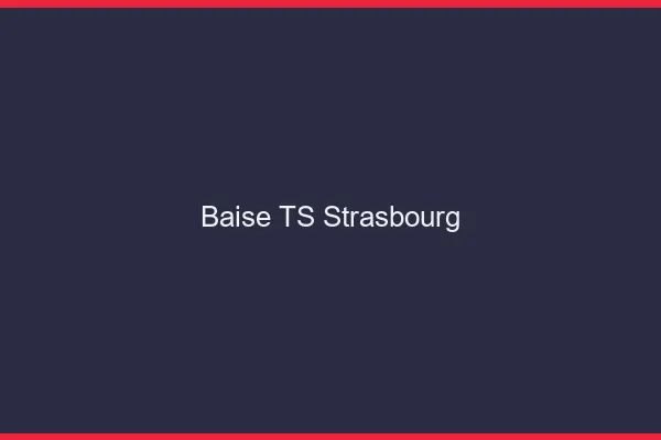 Baise TS Strasbourg