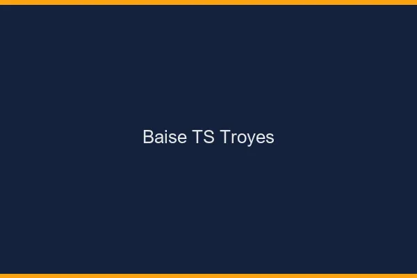 Baise TS Troyes
