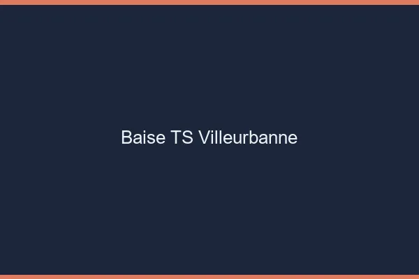 Baise TS Villeurbanne