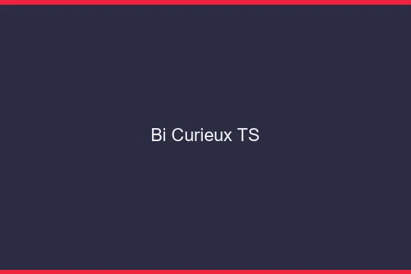 Bi curieux TS