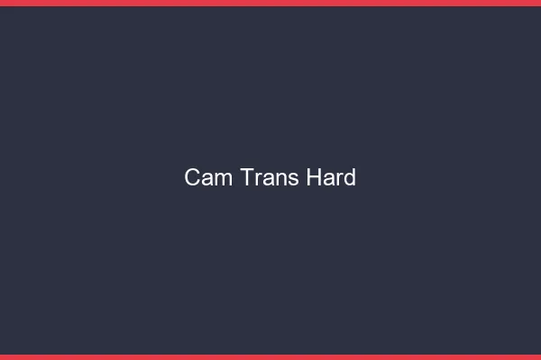 Cam trans hard