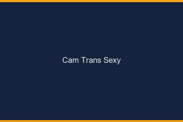 Cam trans sexy