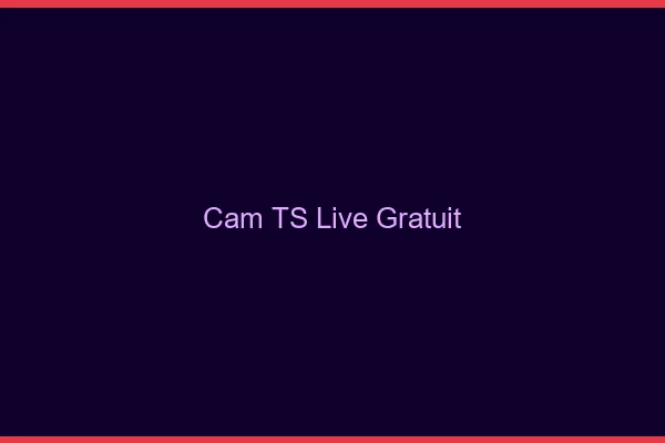 Cam TS live gratuit
