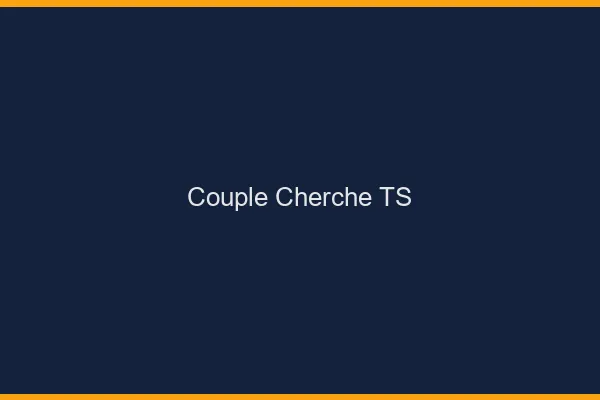 Couple cherche TS