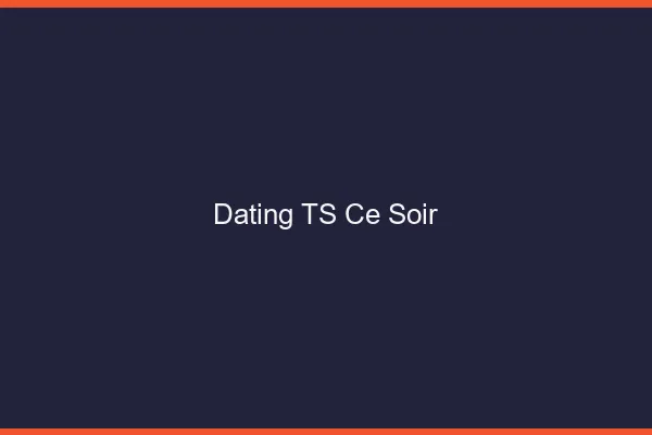 Dating TS ce soir