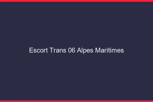 Escort trans 06 alpes-maritimes