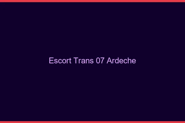 Escort trans 07 ardèche