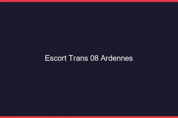Escort trans 08 ardennes