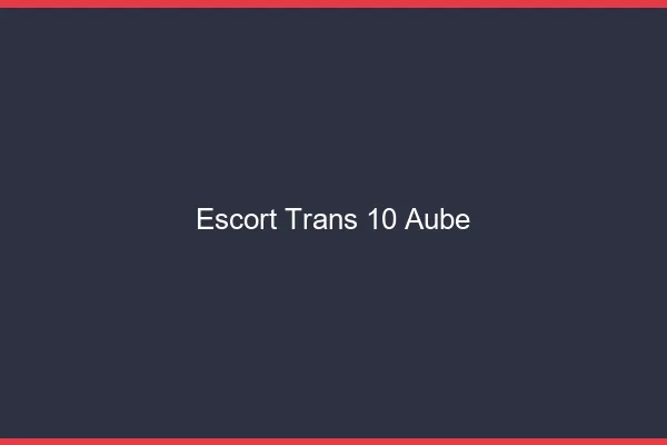 Escort trans 10 aube