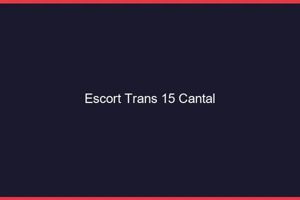 Escort trans 15 cantal