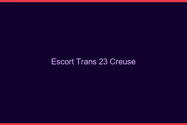 Escort trans 23 creuse
