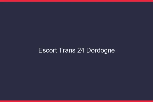 Escort trans 24 dordogne